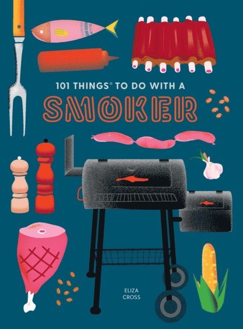 Eliza Cross - 101 Things to Do With a Smoker, E-bok