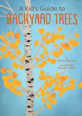 Felicia Brower - A Kid's Guide to Backyard Trees, Häftad
