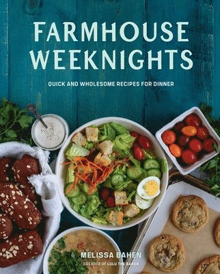 Melissa Bahen - Farmhouse Weeknights, Inbunden