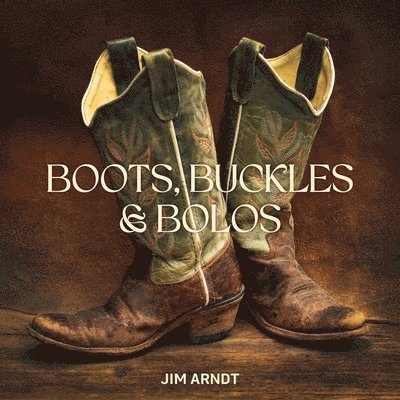 Jim Arndt - Boots, Buckles & Bolos, Inbunden. Tillgänglighet: Lägg i varukorg