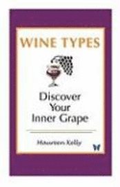 Maureen Kelly - Wine Types - Discover Your Inner Grape, Häftad