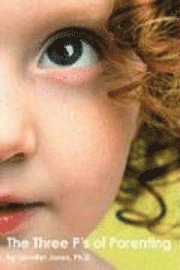 Jennifer L. Jones - The Three P's of Parenting, Häftad