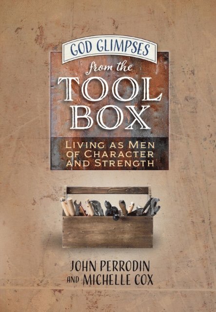 John Perrodin, Michelle Cox - God Glimpses from the Toolbox, E-bok