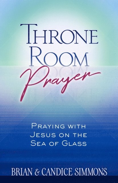 Candice Simmons, Brian Simmons - Throne Room Prayer, E-bok