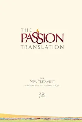 Passion Translation New Testament with Psalms Proverbs and Song of Songs (2020 Edn) Ivory Hb