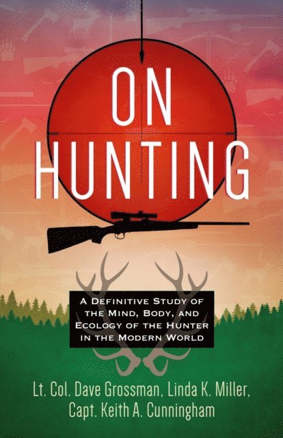Keith A. Cunningham, Linda K. Miller, Lt. Col. Dave Grossman - On Hunting, E-bok