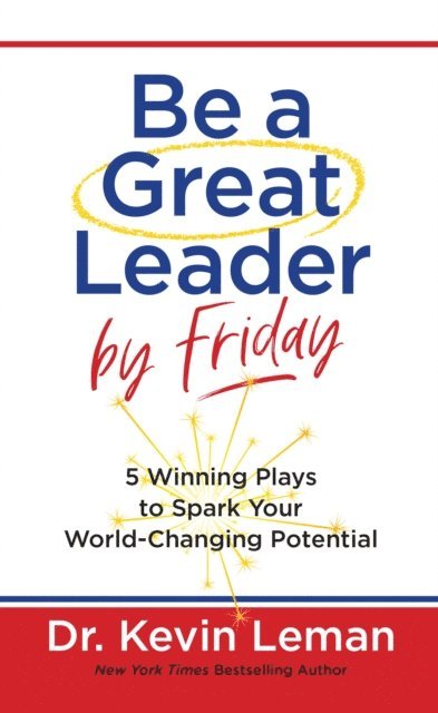 Dr. Kevin Leman - Be a Great Leader by Friday, E-bok