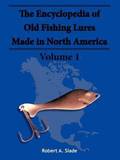 The Encyclodpedia of Old Fishing Lures: v. 1 Made in North Americaq