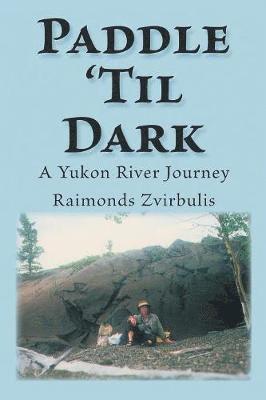 Raimonds Zvirbulis - Paddle 'til Dark, Häftad. Tillgänglighet: Lägg i varukorg