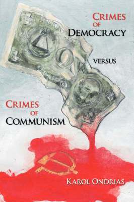 Crimes of Democracy Versus Crimes of Communism av Karol Ondrias