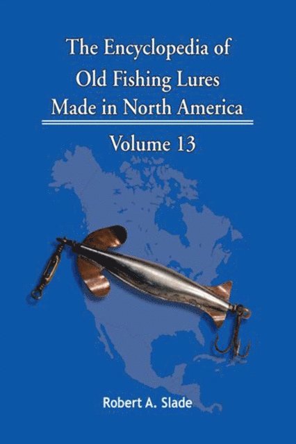 Robert A. Slade - Encyclopedia of Old Fishing Lures, E-bok