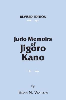 Brian N. Watson - Judo Memoirs of Jigoro Kano, Häftad