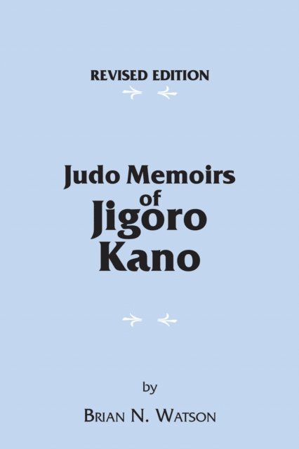 Brian N. Watson - Judo Memoirs of Jigoro Kano, E-bok