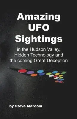 Amazing UFO Sightings in the Hudson Valley, Hidden Technology and the Coming Great Deception