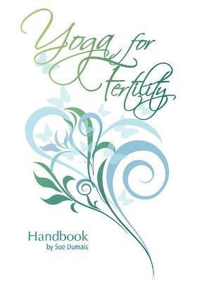 Sue Dumais - Yoga for Fertility Handbook, Häftad. Tillgänglighet: Lägg i varukorg