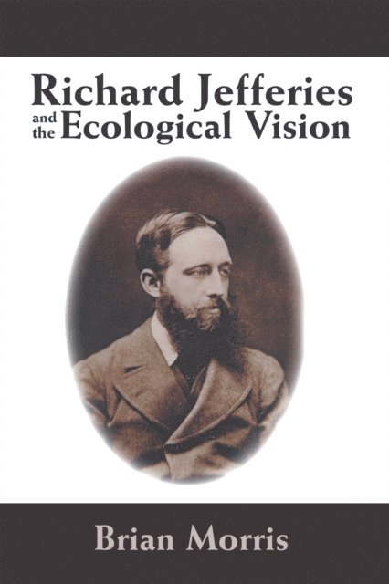 Brian Morris - Richard Jefferies and the Ecological Vision, E-bok