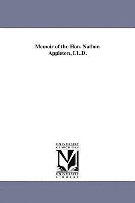 Memoir of the Hon. Nathan Appleton, LL.D.