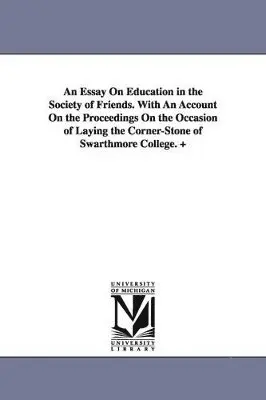 Edward Parrish - Essay On Education in the Society of Friends. With An Account On the Proceedings On the Occasion of Laying the Corner-Stone of Swarthmore College. +, Häftad. Tillgänglighet: Lägg i varukorg