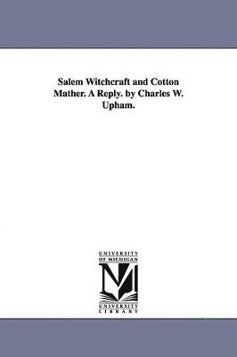 Charles Wentworth Upham - Salem Witchcraft and Cotton Mather. A Reply. by Charles W. Upham., Häftad