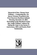 Memorial of Hon. Thomas Scott Williams ... Comprising Rev. Dr. Hawes' Sermon, Preached in the First Church in Hartford, Sabbath Morning, December 22, 1861; Proceedings of the Hartford County Bar; J...