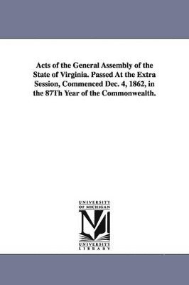 Virginia General Assembly - Acts of the General Assembly of the State of Virginia. Passed at the Extra Session, Commenced Dec. 4, 1862, in the 87th Year of the Commonwealth., Häftad. Tillgänglighet: Lägg i varukorg