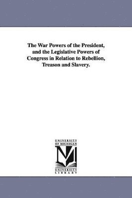 William Whiting - War Powers of the President, and the Legislative Powers of Congress in Relation to Rebellion, Treason and Slavery., Häftad