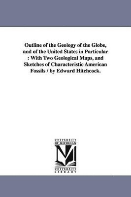 Edward Hitchcock - Outline of the Geology of the Globe, and of the United States in Particular, Häftad