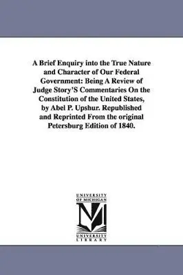 Abel Parker Upshur, A P (Abel Parker) Upshur - Brief Enquiry Into the True Nature and Character of Our Federal Government, Häftad. Tillgänglighet: Lägg i varukorg