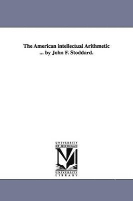 John F (John Fair) Stoddard - American intellectual Arithmetic ... by John F. Stoddard., Häftad. Tillgänglighet: Lägg i varukorg