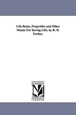 Robert Bennet Forbes, Robert Bennett Forbes - Life-Boats, Projectiles and Other Means for Saving Life; By R. B. Forbes., Häftad. Tillgänglighet: Lägg i varukorg