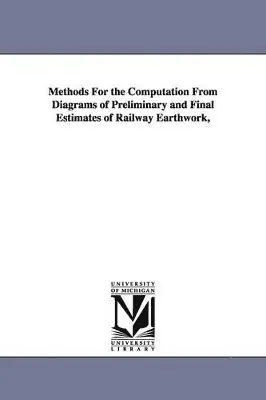 Arthur Mellen Wellington - Methods For the Computation From Diagrams of Preliminary and Final Estimates of Railway Earthwork,, Häftad. Tillgänglighet: Lägg i varukorg