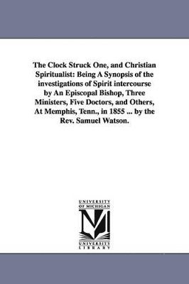 Samuel Watson - Clock Struck One, and Christian Spiritualist, Häftad
