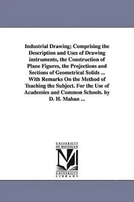 Dennis Hart Mahan, D H (Dennis Hart) Mahan - Industrial Drawing; Comprising the Description and Uses of Drawing Instruments, the Construction of Plane Figures, the Projections and Sections of Geo, Häftad. Tillgänglighet: Lägg i varukorg