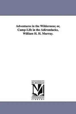 William Henry Harrison Murray, W H H (William Henry Harrison Murray - Adventures in the Wilderness; Or, Camp-Life in the Adirondacks, William H. H. Murray., Häftad. Tillgänglighet: Lägg i varukorg