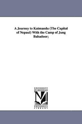 Journey to Katmandu (the Capital of Nepaul) with the Camp of Jung Bahadoor;