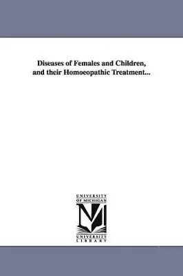 Walter Williamson, W (Walter) Williamson - Diseases of Females and Children, and Their Homoeopathic Treatment..., Häftad. Tillgänglighet: Lägg i varukorg
