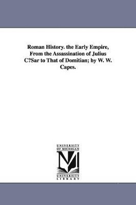 William Wolfe Capes - Roman History. the Early Empire, from the Assassination of Julius Cusar to That of Domitian; By W. W. Capes., Häftad. Tillgänglighet: Lägg i varukorg