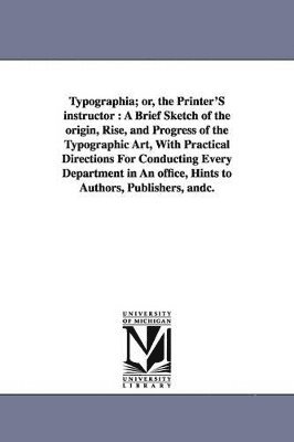 Thomas F Adams - Typographia; or, the Printer'S instructor, Häftad. Tillgänglighet: Lägg i varukorg