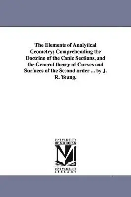 John Radford Young, J R (John Radford) Young - Elements of Analytical Geometry; Comprehending the Doctrine of the Conic Sections, and the General Theory of Curves and Surfaces of the Second Ord, Häftad. Tillgänglighet: Lägg i varukorg