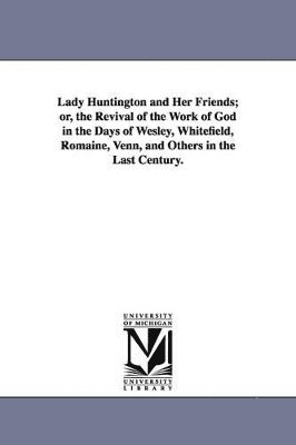 Helen C (Helen Cross) Knight - Lady Huntington and Her Friends; or, the Revival of the Work of God in the Days of Wesley, Whitefield, Romaine, Venn, and Others in the Last Century., Häftad. Tillgänglighet: Lägg i varukorg