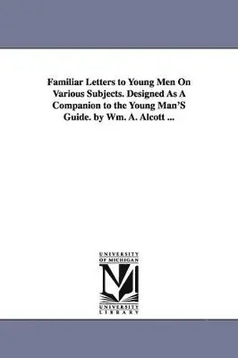 William Andrus Alcott - Familiar Letters to Young Men On Various Subjects. Designed As A Companion to the Young Man'S Guide. by Wm. A. Alcott ..., Häftad. Tillgänglighet: Lägg i varukorg