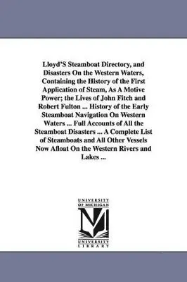 James T Lloyd - Lloyd'S Steamboat Directory, and Disasters On the Western Waters, Containing the History of the First Application of Steam, As A Motive Power; the Lives of John Fitch and Robert Fulton ... History of the Early Steamboat Navigation On Western Waters ... Ful, Häftad. Tillgänglighet: Lägg i varukorg