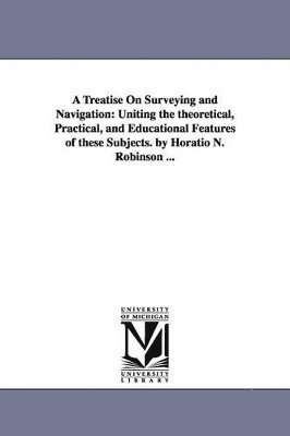 Horatio N (Horatio Nelson) Robinson - Treatise On Surveying and Navigation, Häftad. Tillgänglighet: Lägg i varukorg