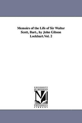 John Gibson Lockhart, J G Lockhart - Memoirs of the Life of Sir Walter Scott, Bart., by John Gibson Lockhart.Vol. 2, Häftad