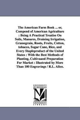 Richard Lamb Allen - American Farm Book ... or, Compend of American Agriculture, Häftad. Tillgänglighet: Lägg i varukorg