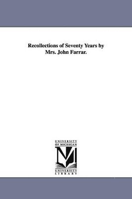 John Farrar - Recollections of Seventy Years by Mrs. John Farrar., Häftad