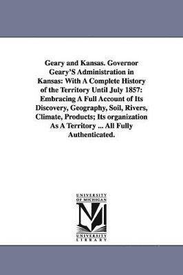 John H Gihon - Geary and Kansas. Governor Geary'S Administration in Kansas, Häftad