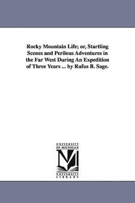 Rufus B Sage - Rocky Mountain Life; or, Startling Scenes and Perilous Adventures in the Far West During An Expedition of Three Years ... by Rufus B. Sage., Häftad. Tillgänglighet: Lägg i varukorg