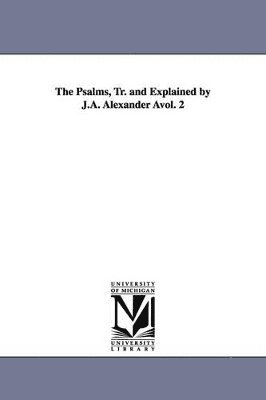 J A Alexander - Psalms, Tr. and Explained by J.A. Alexander Avol. 2, Häftad