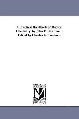 John Eddowes Bowman - Practical Handbook of Medical Chemistry. by John E. Bowman ... Edited by Charles L. Bloxam ..., Häftad. Tillgänglighet: Lägg i varukorg